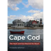 Cape Cod: The Heart and Soul Beyond the Beach