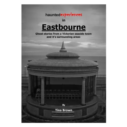 Haunted Experiences of Eastbourne