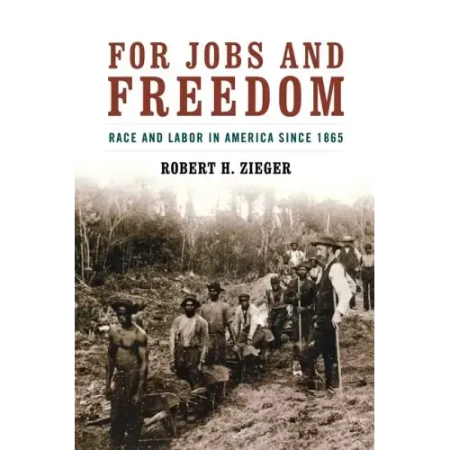 For Jobs and Freedom: Race and Labor in America Since 1865