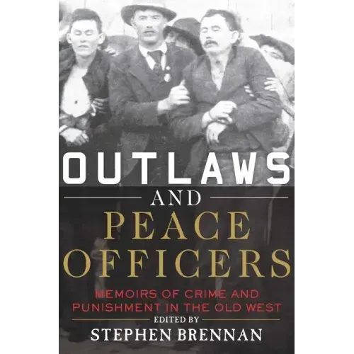 Outlaws and Peace Officers: Memoirs of Crime and Punishment in the Old West