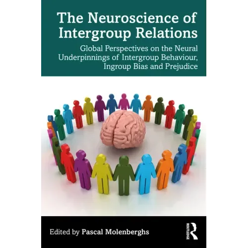 The Neuroscience of Intergroup Relations: Global Perspectives on the Neural Underpinnings of Intergroup Behaviour, Ingroup Bias and Prejudice