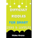 Difficult riddles for smart kids & adults: Fun and Greatest Riddles and Brain Teasers Ages 4-16 Awesome Gifts for Kids & Adultes Challenging Quizzes T