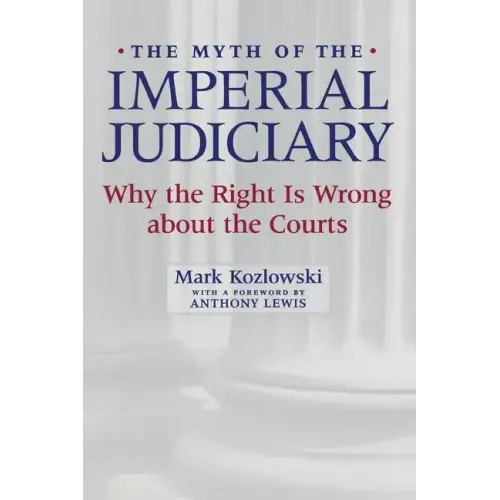 The Myth of the Imperial Judiciary: Why the Right Is Wrong about the Courts