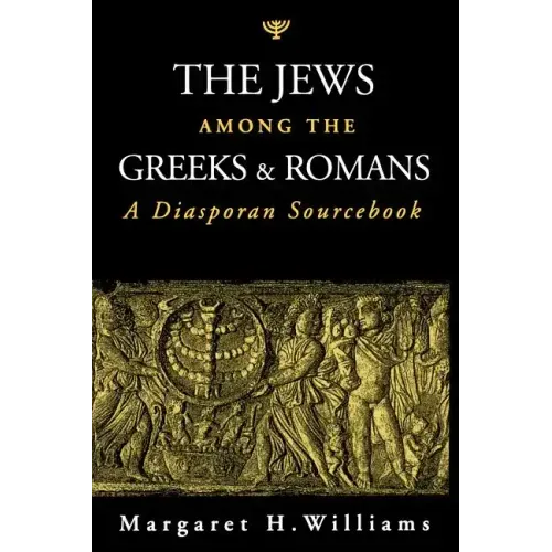 The Jews Among the Greeks and Romans: A Diasporan Sourcebook