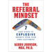 The Referral Mindset: 7 Easy Steps to EXPLOSIVE Growth From Your Own Customers