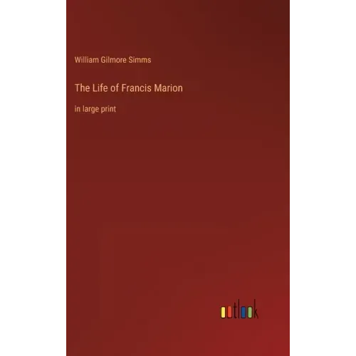 The Life of Francis Marion: in large print