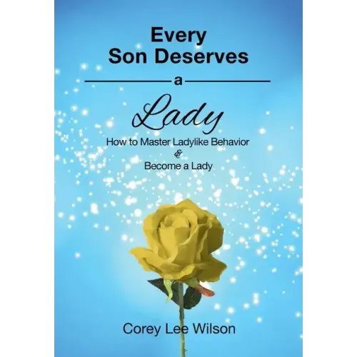 Every Son Deserves a Lady: How to Master Ladylike Behavior & Become a Lady