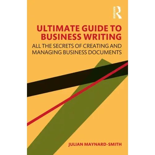Ultimate Guide to Business Writing: All the Secrets of Creating and Managing Business Documents