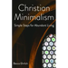 Christian Minimalism: Simple Steps for Abundant Living