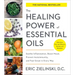 The Healing Power of Essential Oils: Soothe Inflammation, Boost Mood, Prevent Autoimmunity, and Feel Great in Every Way