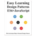Easy Learning Design Patterns ES6+ Javascript: ES6 Javascript Object Oriented Design Pattern