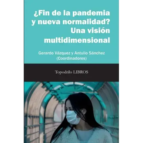 ¿Fin de la pandemia y nueva normalidad? Una visión multidimensional: Gerardo Vázquez y Antulio Sánchez (Coords.)