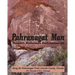 Pahranagat Man, Nevada's Mysterious Anthropomorph: Along the Pahranagat Trail, Lincoln County, Nevada