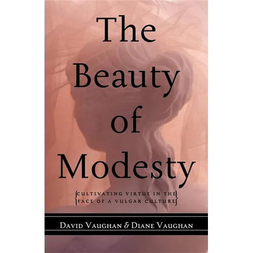 The Beauty of Modesty: Cultivating Virtue in the Face of a Vulgar Culture