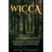 Wicca: This Book Includes: Wicca For Beginners & Wicca Spells. Discover The Power of Wicca, Wiccan Spells, Herbal Magic, Esse