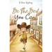 Be The Best You Can!: Inspiring Short Stories for Young Boys About Courage, Self-Respect, Friendship and Self-Confidence to Be the Best They Can!