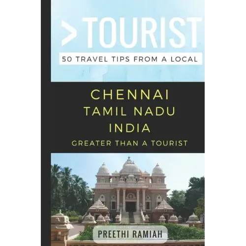 Greater Than a Tourist- Chennai Tamil Nadu India: 50 Travel Tips from a Local