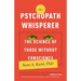 The Psychopath Whisperer: The Science of Those Without Conscience