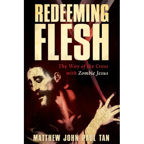 Redeeming Flesh: The Way of the Cross with Zombie Jesus - Paperback
