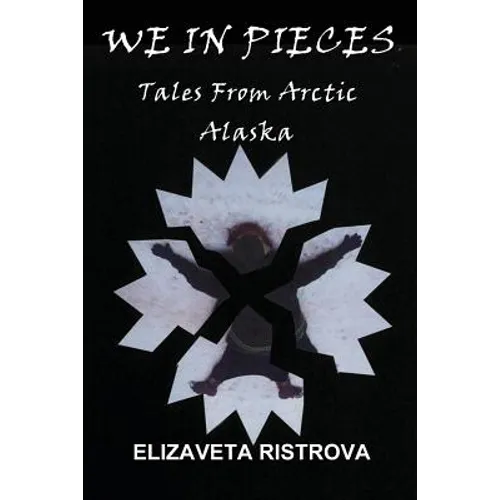 We In Pieces: Tales From Arctic Alaska