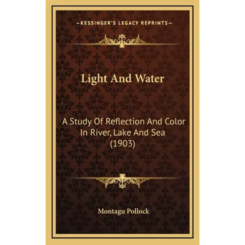 Light And Water: A Study Of Reflection And Color In River, Lake And Sea (1903)