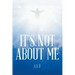 It's Not about Me