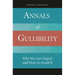 Annals of Gullibility: Why We Get Duped and How to Avoid It