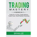 Trading Mastery- 4 Books in 1: Trade for a Living, Trade Options, Trade Forex, Stock Market Investing