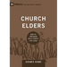 Church Elders: How to Shepherd God's People Like Jesus