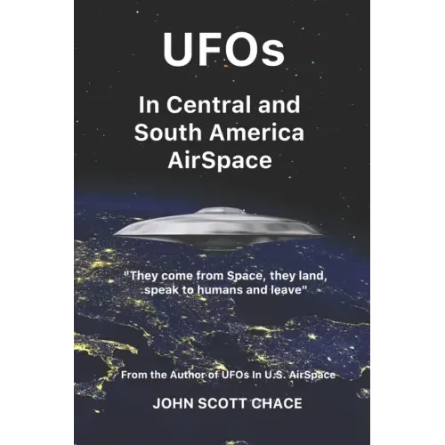 UFOs In Central and South American AirSpace: From the Author of UFOs In US AirSpace