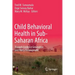 Child Behavioral Health in Sub-Saharan Africa: Towards Evidence Generation and Policy Development