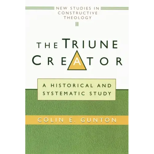 The Triune Creator: A Historical and Systematic Study