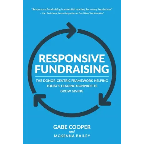 Responsive Fundraising: The Donor-Centric Framework Helping Today's Leading Nonprofits Grow Giving
