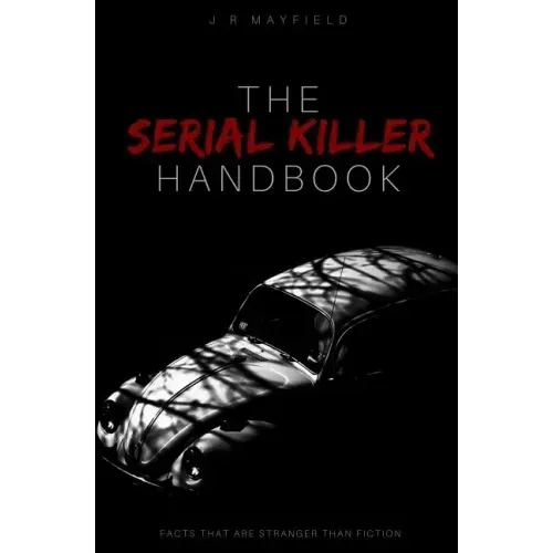 The Serial Killer Handbook: Facts That Are Stranger Than Fiction