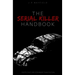 The Serial Killer Handbook: Facts That Are Stranger Than Fiction