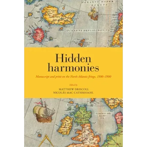 Hidden Harmonies: Manuscript and Print on the North Atlantic Fringe, 1500-1900 Volume 54