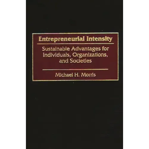 Entrepreneurial Intensity: Sustainable Advantages for Individuals, Organizations, and Societies