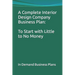 A Complete Interior Design Company Business Plan: To Start with Little to No Money