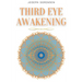 Third Eye Awakening: A Guided Meditation manual to Expand Mind Power, Enhance Intuition, Psychic Abilities using Chakra Meditation & Self Healing