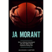 Ja Morant: How Ja Morant Developed Into the NBA's Most Explosive Rising Star