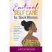 Emotional Self Care for Black Women: A Powerful Mental Health Workbook to Silence Your Inner Critic, Raise Your Self-Esteem, And Heal Yourself
