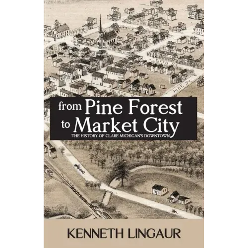 From Pine Forest to Market City: The History of Clare Michigan's Downtown