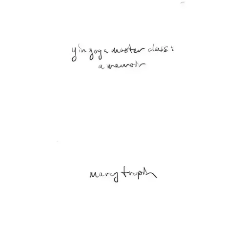 Yin Yoga Master Class: A Memoir