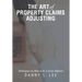 The Art of Property Claims Adjusting: Techniques on How to be a Great Adjuster