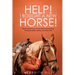 Help! I Bought a New Horse!: What First Time Horse Owners Need to Know About Grooming, Riding, Training, and Horse Care