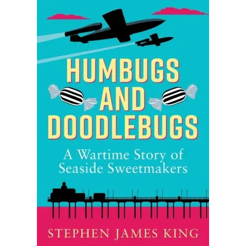 Humbugs and Doodlebugs: A wartime story of seaside sweetmakers