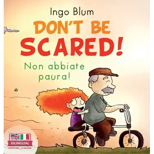 Don't Be Scared! - Non abbiate paura!: Bilingual Children's Picture Book in English-Italian. Suitable for kindergarten, elementary school, and at home