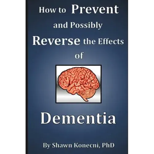 How to Prevent and Possibly Reverse the Effects of Dementia