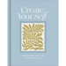 Create Your Self: A Guided Journal to Shape and Grow Every Part of You