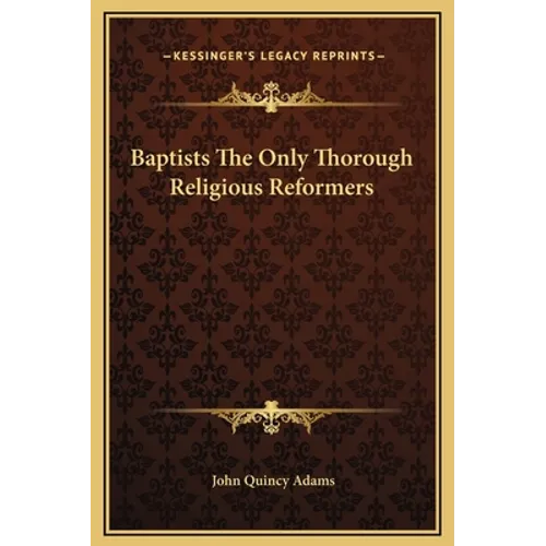 Baptists The Only Thorough Religious Reformers
